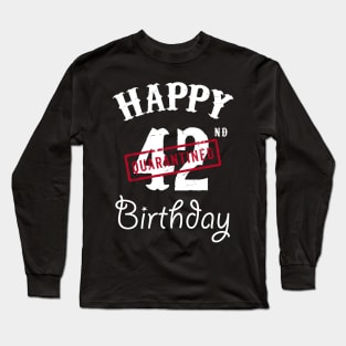 Happy 42nd Quarantined Birthday Long Sleeve T-Shirt